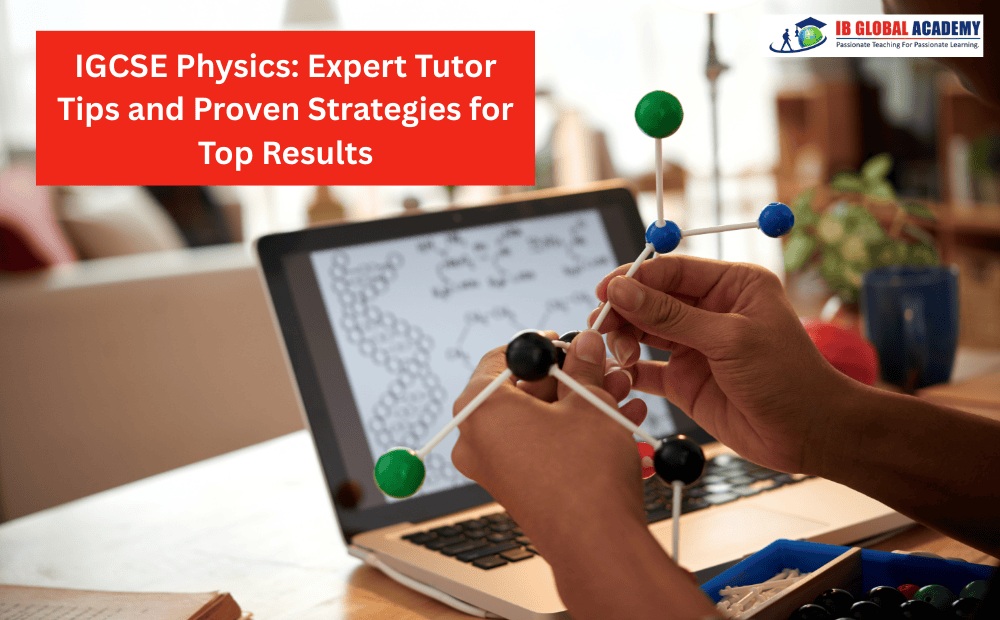 IGCSE Physics: Expert Tutor Tips and Proven Strategies for Top Results in 2026